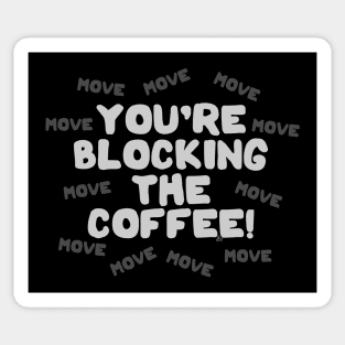You're Blocking The Coffee - Light Lettering Sticker